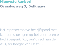 Nieuwste Aanbod  Overslagweg 3, Delfgauw     Het representatieve bedrijfspand met kantoor is gelegen op het zeer recente bedrijvenpark Ruyven direct aan de A13, ter hoogte van Delft....